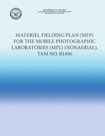 Materiel Fielding Plan (MFP) for the Mobile Photographic Laboratories (MPL) (NonAerial), TAM No. B1456