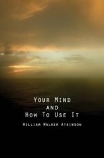 Your Mind and How to Use It: A Manual of Practical Psychology