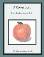 A Collection: Short Stories, Poems, & Art