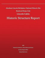 Historic Structure Report Abraham Lincoln Birthplace National Historic Site Boyhood Home Unit: Lincoln Cabin
