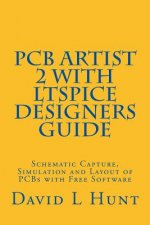 PCBArtist 2 with LTSpice Designers Guide: Schematic Capture, Simulation and Layout of PCBs with Free Software