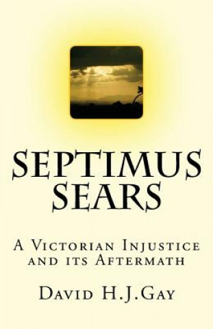 Septimus Sears: A Victorian Injustice & its Aftermath