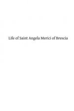 Life of Saint Angela Merici of Brescia: Foundress of the Order of Saint Ursula