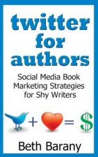 Twitter for Authors: Social Media Book Marketing Strategies for Shy Writers