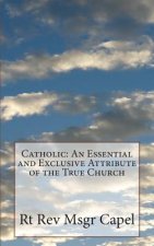 Catholic: An Essential and Exclusive Attribute of the True Church