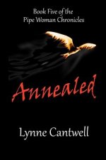 Annealed: Book 5 of the Pipe Woman Chronicles