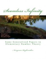Seamless Infinity Some Generalized Papers in Elementary Number Theory