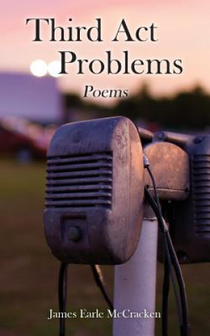 Third Act Problems: Poems
