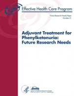Adjuvant Treatment for Phenylketonuria: Future Research Needs: Future Research Needs Paper Number 21