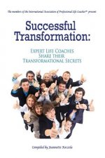 Successful Transformation: Expert Life Coaches Share Their Transformational Secrets