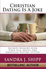 Christian Dating Is A Joke: Secrets Nobody Ever Told You About The American Dating System