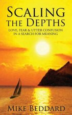 Scaling the Depths: Love, Fear & Utter Confusion in a Search for Meaning