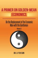 A Primer on Golden-Mean Economics: On the Replacement of the Economic Man with the Gentleman Volume 3