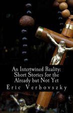 An Intertwined Reality: Short Stories for the Already but Not Yet