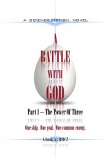 A BATTLE With GOD: Part 1 - The Power of Three: Part 1 - The Power of Three