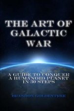 The Art of Galactic War: A Guide to Conquer a Humanoid Planet in 30 Steps