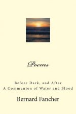 Poems: Before Dark, and After * A Communion of Water and Blood