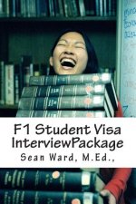 F-1 Student Visa Interview Package: The latest and most current guide for preparing and passing your F-1 Student Visa Interview...