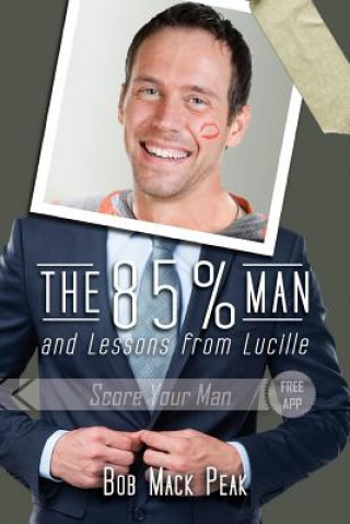 The 85% Man and Lessons from Lucille: The Ultimate Guide to Love Long and Prosper
