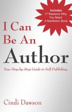 I Can Be An Author: Your Step-by-Step Guide to Self-Publishing
