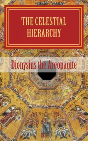 The celestial hierarchy: (De Coelesti Hierarchia)