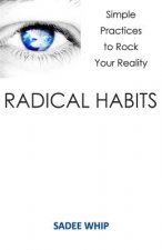 Radical Habits: Simple Practices to Rock Your Reality