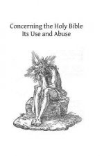 Concerning the Holy Bible: Its Use and Abuse