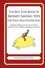 The Best Ever Book of Money Saving Tips for West Ham United Fans: Creative Ways to Cut Your Costs, Conserve Your Capital And Keep Your Cash