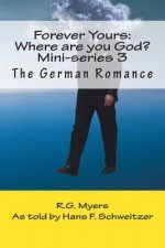 Forever Yours: Where are you God?: The German Romance