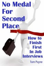 No Medal for Second Place: How to Finish First in Job Interviews
