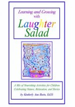 Learning and Growing with Laughter Salad: A Mix of Nourishing Activities for Children Celebrating Nature, Relaxation, and Stories