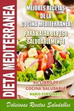 Dieta Mediterranea - Mejores Recetas de la Cocina Mediterranea Para Bajar de Peso Saludablemente: Su Libro de Cocina Saludable - Deliciosas Recetas Sa