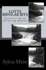 Lotta Bipolar Bits: Survivors Diary Of Living Bipolar