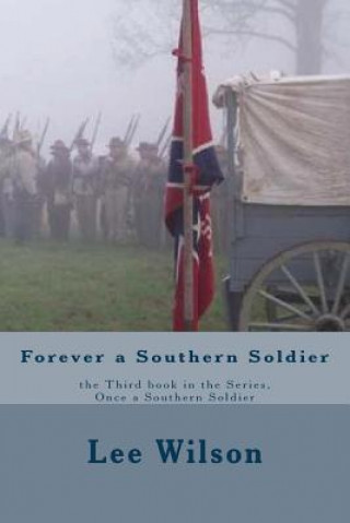 Forever a Southern Soldier: the Third book in the Series, Once a Southern Soldier