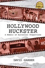 Hollywood Huckster: A Memoir of Hysterical Proportions