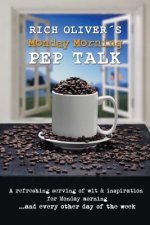 Rich Oliver's Monday Morning Pep Talk: A refreshing serving of wit and inspiration for Monday morning and every other day of the week.