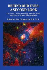 Behind Our Eyes, A Second Look: The Second Literary Anthology of Stories, Poems and Essays