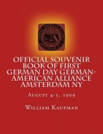 Official Souvenir Book of First German Day German-American Alliance Amsterdam NY: First Annual German Alliance Concert & Field Day Aug. 4-5, 1909