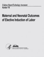 Maternal and Neonatal Outcomes of Elective Induction of Labor: Evidence Report/Technology Assessment Number 176