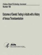 Outcomes of Genetic Testing in Adults with a History of Venous Thromboembolism: Evidence Report/Technology Assessment Number 180