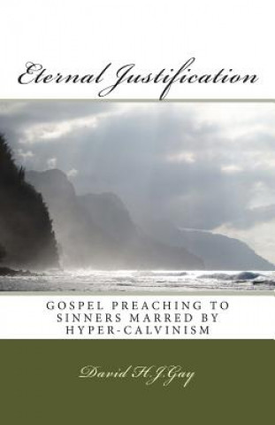 Eternal Justification: Gospel Preaching to Sinners Marred by Hyper-Calvinism