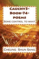 Cauchy3-Book-74-poems: Some control to want