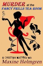 Murder at the Fancy Frills Tea Room: A Christian mystery