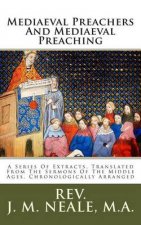Mediaeval Preachers And Mediaeval Preaching: A Series Of Extracts, Translated From The Sermons Of The Middle Ages, Chronologically Arranged