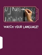Watch Your Language!: Ways of Talking and Interacting with Students that Crack the Behavior Code