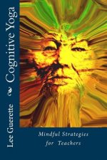 Cognitive Yoga: Mindful Strategies for Teachers