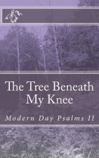 Modern Day Psalms II: The Tree Beneath My Knee
