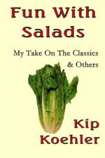 Fun With Salads: My Take On The Classics & Others