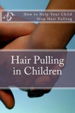 Hair Pulling in Children: How to Help Your Child Stop Hair Pulling