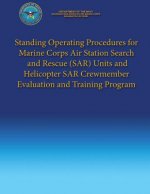 Standing Operating Procedures for Marine Corps Air Station Search and Rescue (SAR) Units and Helicopter SAR Crewmember Evaluation and Training Program